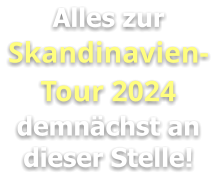 Alles zur Skandinavien-Tour 2024 demnächst an dieser Stelle!