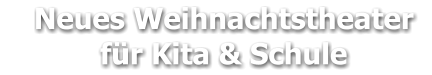 Neues Weihnachtstheater     für Kita & Schule
